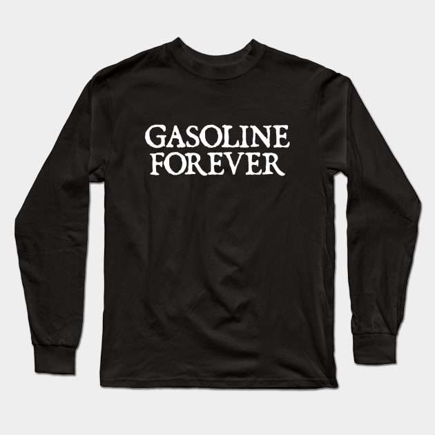 Gasoline Forever Long Sleeve T-Shirt by  hal mafhoum?